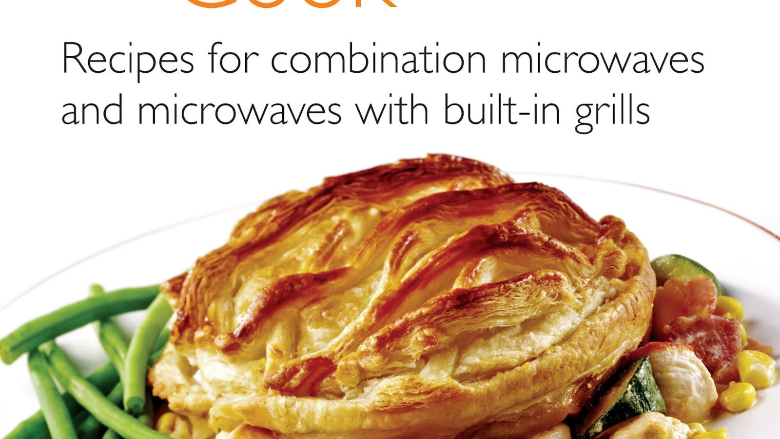 The Combination Microwave Cook: Recipes for Combination Microwaves and