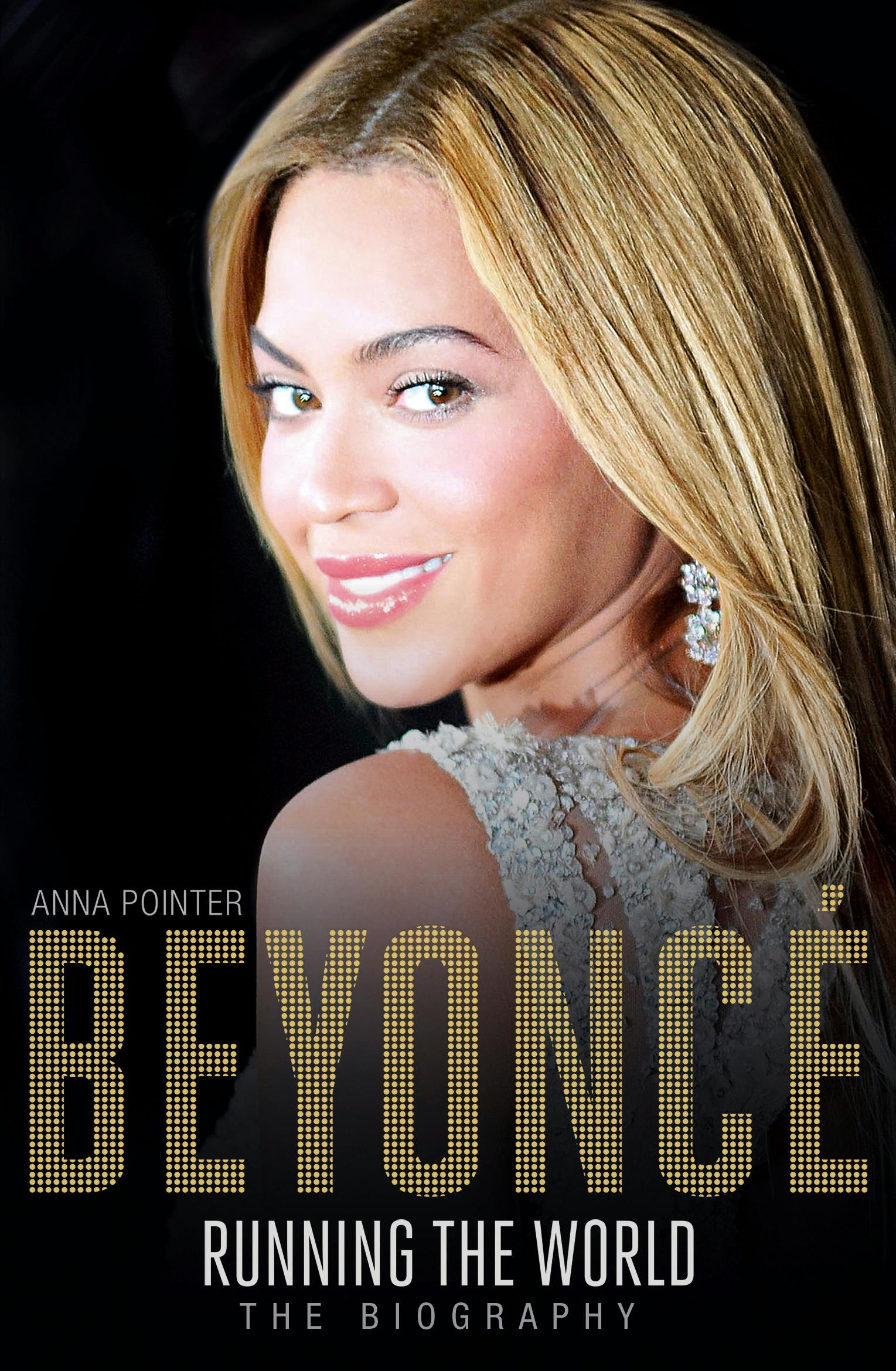 Beyonce Running the World The Biography by Anna Pointer Books