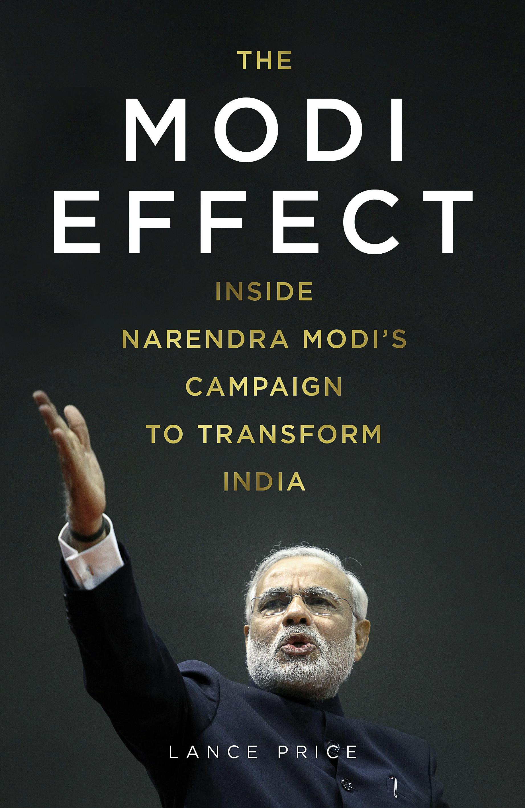 The Modi Effect Inside Narendra Modi's campaign to transform India by