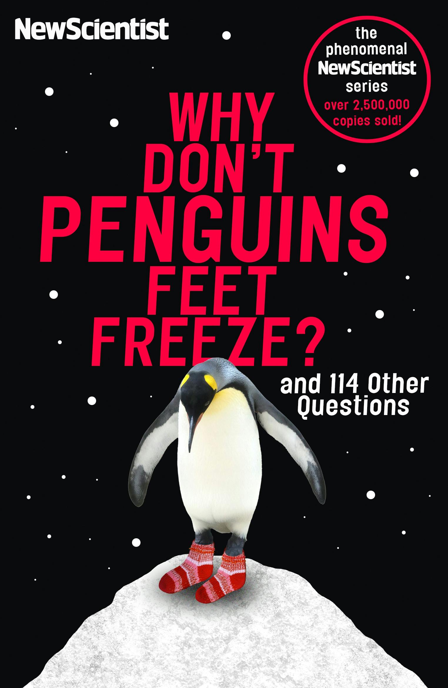 Why Don't Penguins' Feet Freeze? And 114 Other Questions by Scientist