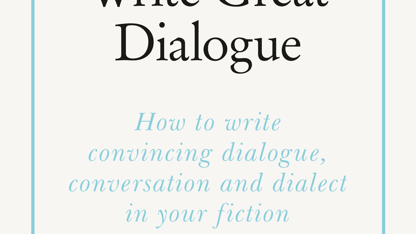 Write Great Dialogue: How to write convincing dialogue