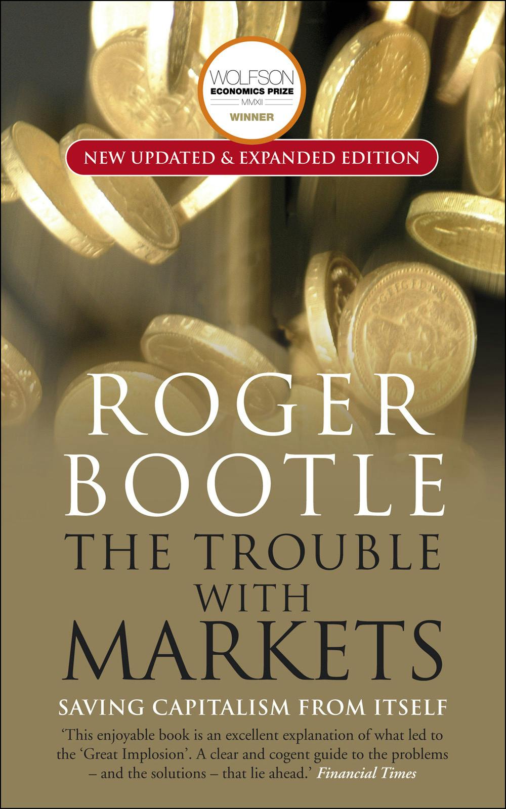 The Trouble with Markets Saving Capitalism from Itself by Roger Bootle